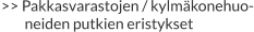 >> Pakkasvarastojen / kylmäkonehuo-         neiden putkien eristykset