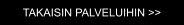 TAKAISIN PALVELUIHIN >>